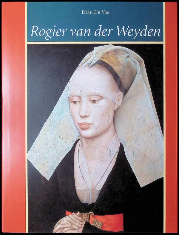 Rogier Van der Weyden : Het volledige oeuvre